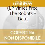 (LP Vinile) Free The Robots - Datu vinile