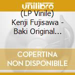 (LP Vinile) Kenji Fujisawa - Baki Original Soundtrack (3 Lp) lp vinile
