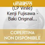(LP Vinile) Kenji Fujisawa - Baki Original Soundtrack (3 Lp) vinile