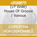 (LP Vinile) House Of Groove / Various vinile
