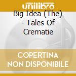 Big Idea (The) - Tales Of Crematie