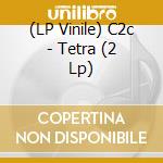 (LP Vinile) C2c - Tetra (2 Lp) vinile