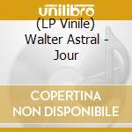 (LP Vinile) Walter Astral - Jour cd