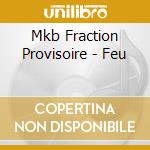Mkb Fraction Provisoire - Feu cd