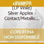 (LP Vinile) Silver Apples - Contact/Metallic Version vinile