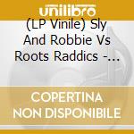 (LP Vinile) Sly And Robbie Vs Roots Raddics - The Final Battle vinile