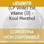 (LP Vinile) Est Vilaine (Il) - Kool Menthol vinile