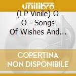 (LP Vinile) O O - Songs Of Wishes And Bones vinile