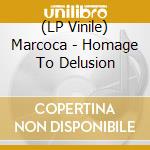(LP Vinile) Marcoca - Homage To Delusion vinile