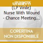 (LP Vinile) Nurse With Wound - Chance Meeting On A Dissecting Table Of A Sewing Machine And An Umbrella vinile