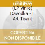 (LP Vinile) Davodka - L Art Tisant vinile