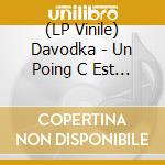 (LP Vinile) Davodka - Un Poing C Est Tout vinile