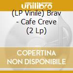 (LP Vinile) Brav - Cafe Creve (2 Lp) cd