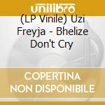 (LP Vinile) Uzi Freyja - Bhelize Don't Cry vinile