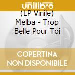 (LP Vinile) Melba - Trop Belle Pour Toi vinile