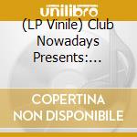(LP Vinile) Club Nowadays Presents: Compilation Club Nowadays Vol 3 And 4 / Various vinile