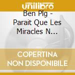 Ben Plg - Parait Que Les Miracles N Existent Pas cd