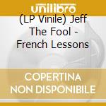 (LP Vinile) Jeff The Fool - French Lessons vinile