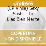 (LP Vinile) Sexy Sushi - Tu L'as Bien Merite vinile