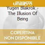 Yugen Blakrok - The Illusion Of Being cd