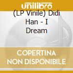 (LP Vinile) Didi Han - I Dream vinile