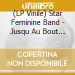 (LP Vinile) Star Feminine Band - Jusqu Au Bout Du Monde vinile