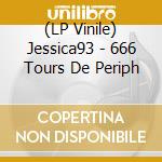 (LP Vinile) Jessica93 - 666 Tours De Periph vinile