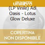 (LP Vinile) Adi Oasis - Lotus Glow Deluxe vinile