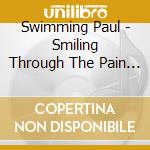 Swimming Paul - Smiling Through The Pain 2 cd