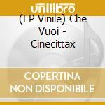 (LP Vinile) Che Vuoi - Cinecittax vinile