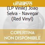 (LP Vinile) Joao Selva - Navegar (Red Vinyl) vinile