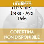 (LP Vinile) Ireke - Ayo Dele vinile