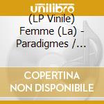 (LP Vinile) Femme (La) - Paradigmes / Supplements vinile