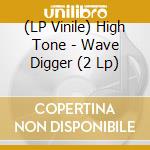 (LP Vinile) High Tone - Wave Digger (2 Lp) vinile