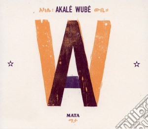 Akale Wube - Mata cd musicale di Akale Wube