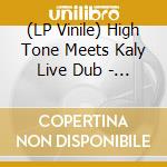 (LP Vinile) High Tone Meets Kaly Live Dub - Kaltone (Maxi Vinyl) vinile