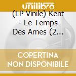 (LP Vinile) Kent - Le Temps Des Ames (2 Lp) lp vinile di Kent