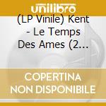 (LP Vinile) Kent - Le Temps Des Ames (2 Lp) vinile