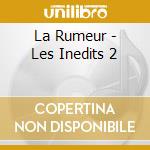 La Rumeur - Les Inedits 2 cd