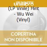 (LP Vinile) Hint - Wu Wei (Vinyl) vinile
