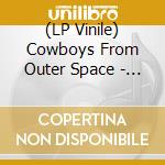 (LP Vinile) Cowboys From Outer Space - Exile At The Rising House (Lp+Cd) lp vinile di Cowboys From Outer Space