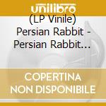 (LP Vinile) Persian Rabbit - Persian Rabbit (Vinyl) vinile