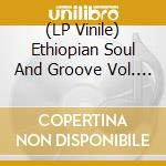 (LP Vinile) Ethiopian Soul And Groove Vol. 1 / Various lp vinile