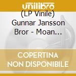 (LP Vinile) Gunnar Jansson Bror - Moan Snake Moan vinile
