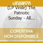 (LP Vinile) The Patriotic Sunday - All I Can'T Forget (Vinyl) vinile