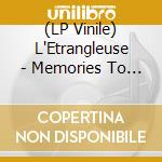 (LP Vinile) L'Etrangleuse - Memories To Come (Vinyl) vinile