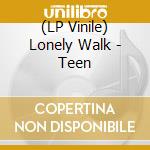 (LP Vinile) Lonely Walk - Teen vinile