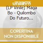 (LP Vinile) Maga Bo - Quilombo Do Futuro Remixed (Vinyl) vinile