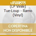 (LP Vinile) Tue-Loup - Ramo (Vinyl) cd