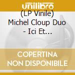 (LP Vinile) Michel Cloup Duo - Ici Et La-Bas (2 Lp) lp vinile di Michel Cloup Duo